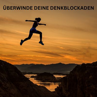 Überwinde deine Denkblockaden - Positives Mindset